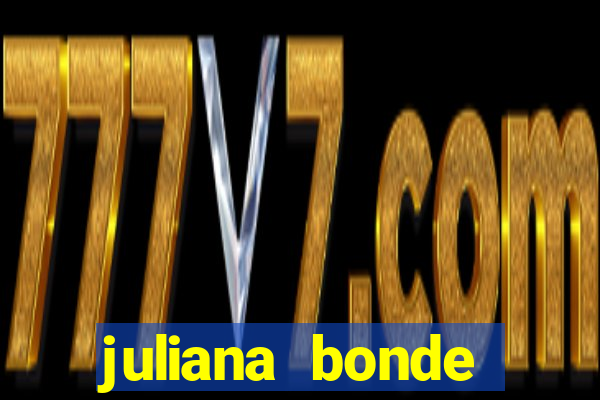 juliana bonde mostra tudo